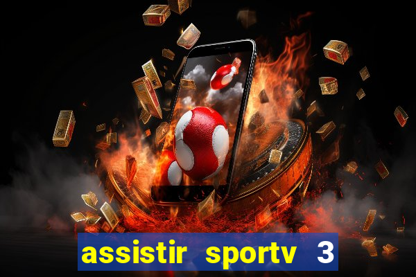 assistir sportv 3 ao vivo